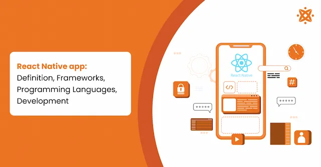React Native App: Definition, Frameworks, Programming Languages, Development